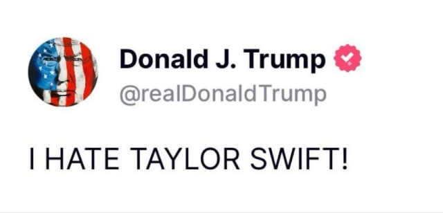 Donald Trump posted "I hate Taylor Swift"