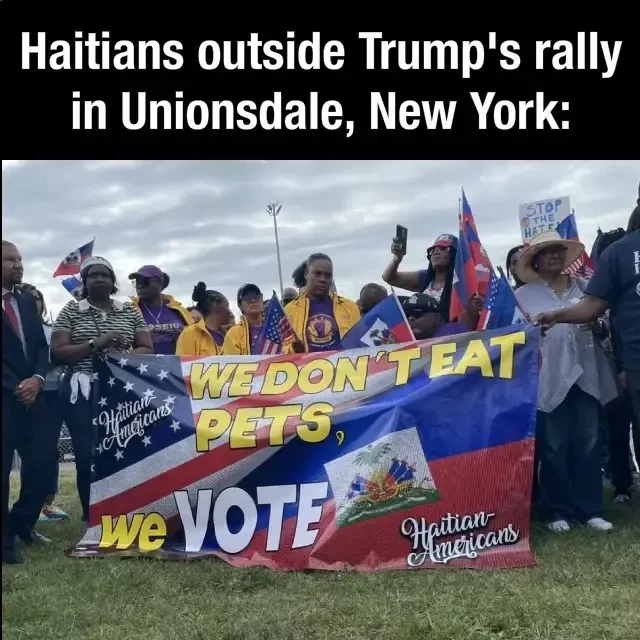 Haitians outside Trump's rally in Unionsdale, New York:

"We don't eat pets, and we vote".