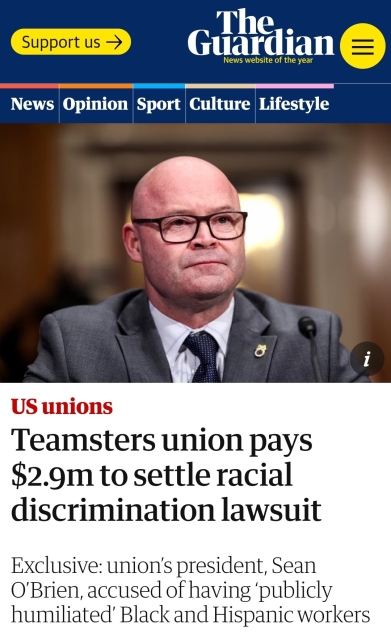 A Guardian article dated January 31, 2024. Headline and subhed read as follows: "Teamsters union pays $2.9m to settle racial discrimination lawsuit

Exclusive: union’s president, Sean O’Brien, accused of having ‘publicly humiliated’ Black and Hispanic workers"