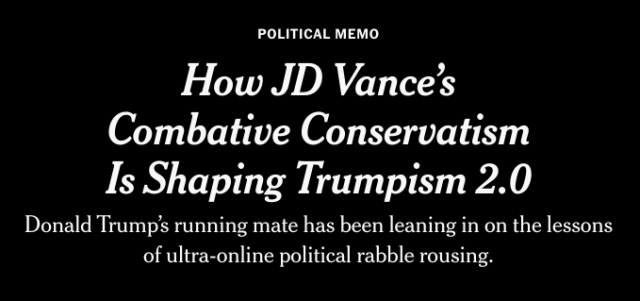 political memo

How JD Vance’s Combative Conservatism Is Shaping Trumpism 2.0
Donald Trump’s running mate has been leaning in on the lessons of ultra-online political rabble rousing.