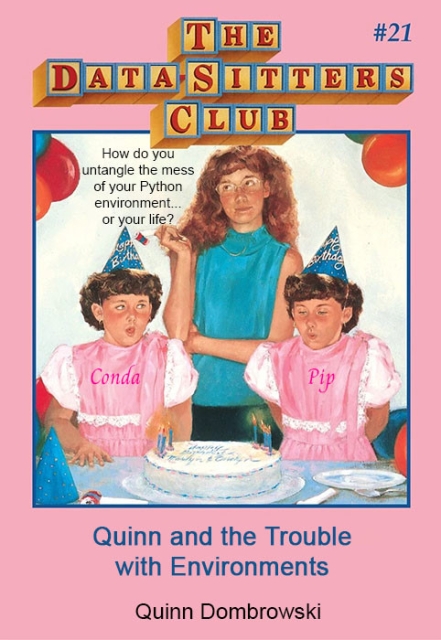 Cover of DSC 21, Quinn and the Trouble with Environments. Mallory Pike looks annoyed at twins named Conda and Pip blowing out birthday candles. Text blurb says "How do yo uuntangle the mess of your Python environment... or your life?"