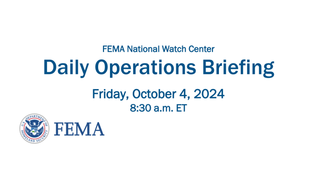 Daily Operations Briefing
Friday, October 4, 2024
8:30 a.m. ETFEMA National Watch Center