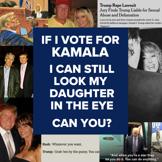 White text on a blue background says, in all capital letters, "If I vote for Kamala, I can still look my daughter in the eye. Can you?"  The page is bordered by photos of Trump with Stormy Daniels, Trump with Karen McDougal, Trump with Jeffrey Epstein, a courtroom sketch of Trump attending his trial watching Daniels testify, a photo of Trump leaving the "Access Hollywood" bus with the subtitle "And when you're a star they let you do it. You can do anything" And an article headline that says "Trump Rape Lawsuit Jury Finds Trump Liable for Sexual Abuse and Defamation A jury of six men and three women awarded the writer E. Jean Carroll $5 million in damages."