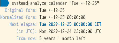 Shell prompt reading "systemd-analyze calendar Tue *-12-25", and the answer, after some blah, saying "Next elapse: Tue 2029-12-25, From now: 5 years 1 month left"