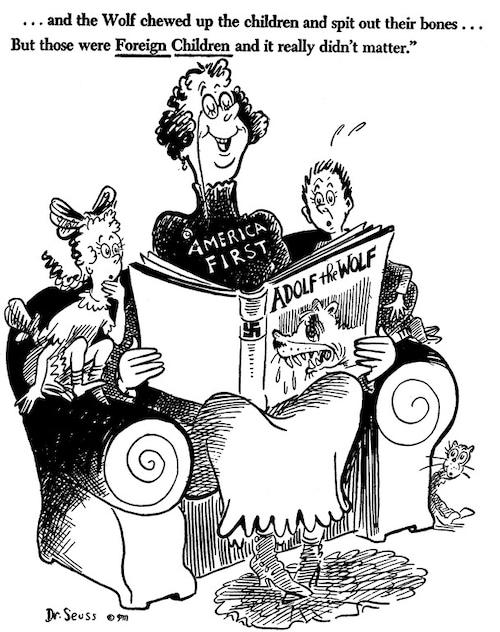 Adolf and the Wolf

.. and the wolf chewed up the children and spit out their bones... but those were foreign children and it really didn't matter., (Oct. 1, 1941, Dr. Seuss Political Cartoons. Special Collection & Archives, UC San Diego Library)