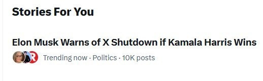 A screenshot from Twitter

The heading reads, "Stories for you"

Below that it says, "Elon Musk warns of X shutdown if Kamala Harris wins"