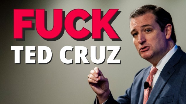 Image of ted cruz. Caption: FUCK TED CUZ