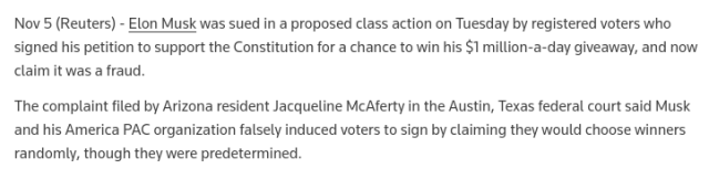 Nov 5 (Reuters) - Elon Musk was sued in a proposed class action on Tuesday by registered voters who signed his petition to support the Constitution for a chance to win his $1 million-a-day giveaway, and now claim it was a fraud.
The complaint filed by Arizona resident Jacqueline McAferty in the Austin, Texas federal court said Musk and his America PAC organization falsely induced voters to sign by claiming they would choose winners randomly, though they were predetermined.