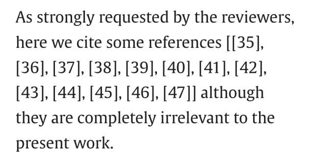 Excerpt from the linked paper:

As strongly requested by the reviewers, here we cite some references [[35], [36], [37], [38], [39], [40], [41], [42], [43], [44], [45], [46], [47]] although they are completely irrelevant to the present work.