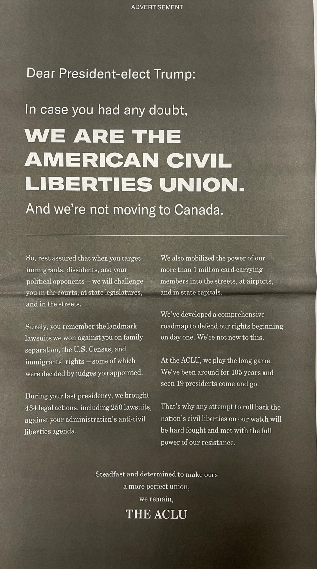 An image of the ACLU's New York Times ad published today, beginning, "Dear President-elect Trump: In case you had any doubt, we are the American Civil Liberties Union and we're not moving to Canada. …"