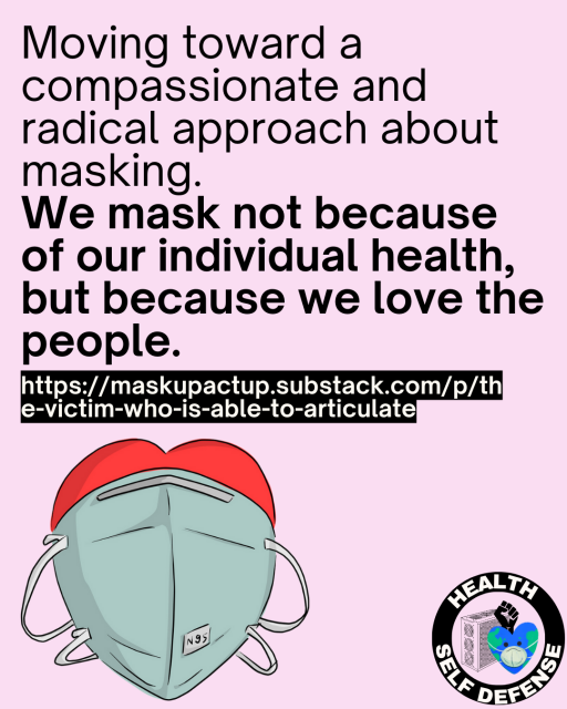 Moving toward a compassionate and radical approach about masking.
We mask not because of our individual health, but because we love the people.
