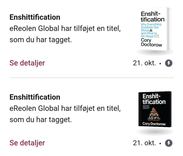 Screenshot from Libby library app showing October 2025 (Danish-language) notification that I had requested eReolen (Danish library) stock Cory Doctorow's book Enshittification and now they have the ebook and audiobook.  Audiobook cover: black with Poop emoji. Ebook cover: white with big text.