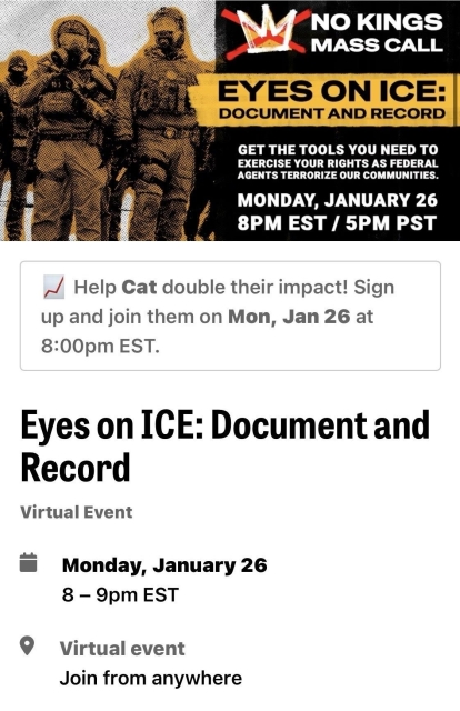 Eyes on ICE: Document and Record. January 26, 8–9 PM Eastern time (5–6 PM Pacific). Virtual event, join from anywhere. A No Kings mass call.