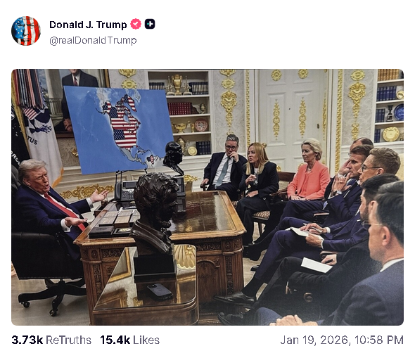 Donald J. Trump
@realDonald Trump

Image shows Donald Trump in his gold-studded Oval Office surrounded by administration staff with an easel holding a map of the Americas with all of Greenland, Canada, the USA, and Venezuela under the US flag.

3.73k ReTruths 15.4k Likes Jan 19, 2028, 10:58 PM