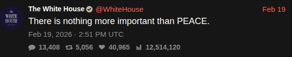 A tweet from the official White House Twitter account (@WhiteHouse), posted on February 19, 2026 at 2:51 PM UTC. The tweet reads:
"There is nothing more important than PEACE."
