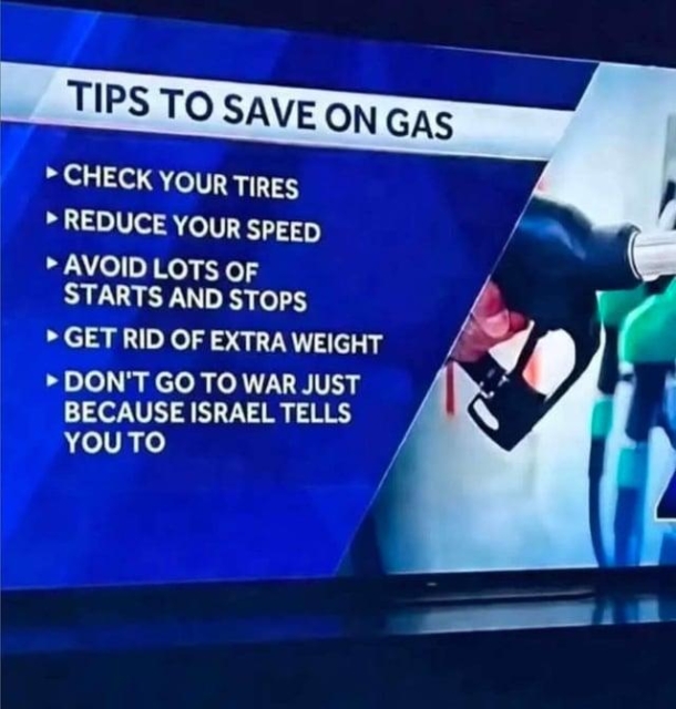 A news graphic titled 'TIPS TO SAVE ON GAS' listing suggestions: Check your tires, reduce your speed, avoid lots of starts and stops, get rid of extra weight, and a satirical point: Don’t go to war just because Israel tells you to. The graphic features an image of a person refueling a car.