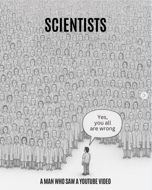 A man stands alone in front of a large crowd of people labeled: "Scientists" He says "Yes, you are all wrong." The caption reads: "A man who saw a Youtube video."