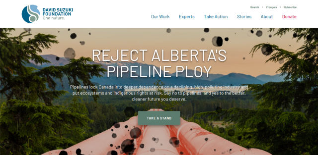 A headline from the David Suzuki Foundation, reading "Reject Alberta's Pipeline Ply"; "Pipelines lock Canada into deeper dependence on a declining, high-polluting industry and put ecosystems and Indigenous rights at risk. Say no to pipelines, and yes to the better, cleaner future you deserve.", with a photo of pipelines passing through a forest, with waterways and mountains in the background
